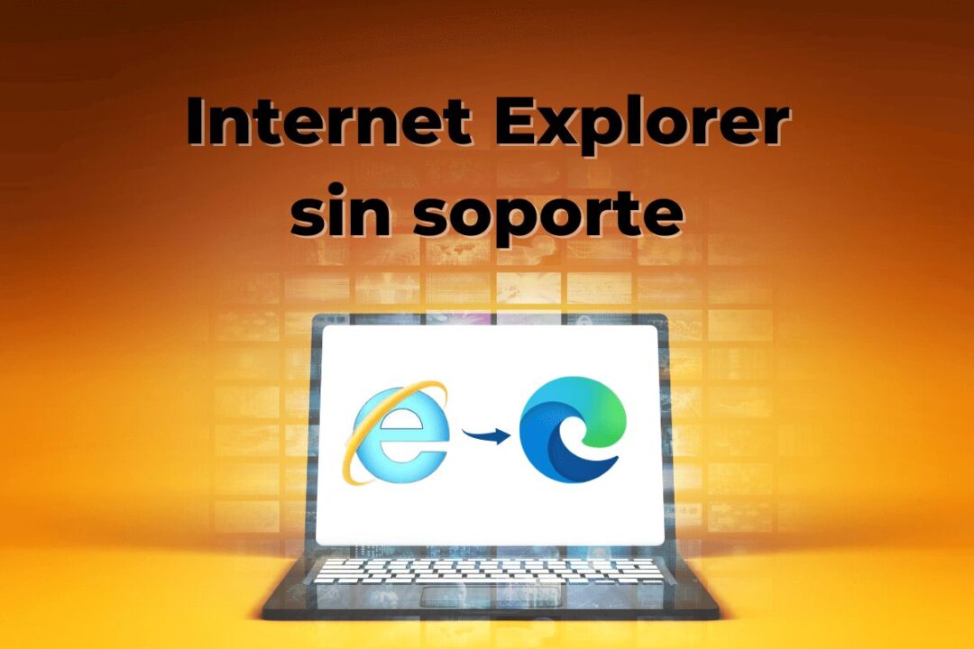 Microsoft dejó sin soporte a Internet Explorer